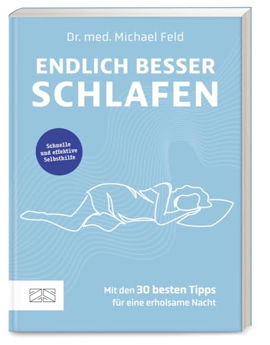 Endlich besser schlafen: Schnelle und effektive Selbsthilfe – mit den 30 besten Tipps für eine erholsame Nacht