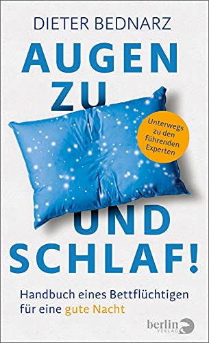 Augen zu und Schlaf!: Handbuch eines Bettflüchtigen für eine gute Nacht | Mit neuen Erkenntnissen, wie man Schlaflosigkeit los wird, schneller einschlafen kann und gesund durchschläft