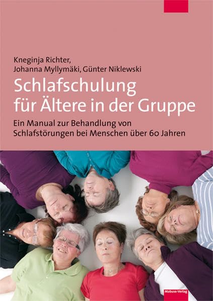 Schlafschulung für Ältere in der Gruppe. Ein Manual zur Behandlung von Schlafstörungen bei Menschen über 60: Ein Manual zur Behandlung von Schlafstörungen bei Menschen über 60 Jahren